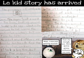 Le kid story has arrived The prisioners of candy wille So the officers put cups. w ', ! both arms of each construction worker,and Soon, the mayor took a walk bended them to jail. an the town, looking around. Then the mayor worried Suddely, he saw schools in the about the disadvantages of raveyard. He had warned the that school heire huilt, but onstruction workers but now I didn't do anything, so they t was too late He called several officers and bounty hunters to find the Construction workers. It took a long time, but Finaly, the mayor himself bund them. He said" Your arreste put him in iail tog Wait, I was just getting started- That's far enough, son. We're BOTH gonna euthanize you now.