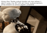 How the Tesla robot looks at me when I don't pay my $7.25 an hour subscription. (The intern is once again unpaid) mematic & Tenor