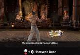 The down special is Heaven's Door. + B: Heaven's Door