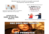 Working for small a couple-owned company starter pack "We're all like family here." My BIG Family Owner's spouse with a random degree: We'll do it my way Tracy Ryder Bradshaw LOYALITY IS RARE. IF YOU FIND, KEEP IT. KUSHANDWIZDOM Mom and Dad are fighting again... ONE DOES NOT SIMPLY GET PROMOTED