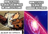 HOW IT FEELS TO DEAL 30 DAMAGE IN SOME SYSTEMS HOW IT FEELS TO DEAL 5 DAMAGE IN OTHERS SCA It had no effect. imgfimp.com