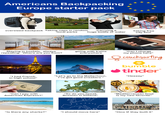 Americans Backpacking Europe starter pack FOGE oversized backpack Taking naps in random local parks Carrying a huge bottle of water Taking free city tour Staying in hostels, always repeating: 'Where are you from? "I had French in high school" AMERICAN EXPRESS Adobe Stock Adobe Stock Adobe Stock Mmmm going with trains everywhere Adob Adobe Stock Adobe Stock Adobe Stock Adobe Stock Adobe Stock Adobe Stock Adobe Stock Adobe Stock Adobe Stock Adobe Stock "Let's go to the Matterhorn, I've got good sneakers " "Can I charge my phone here" I couchsurfing bumble ◆tinder "Heeeey" "Can I pay with American Express?" "So do you speak Russian in Poland❞ "Mediterranean food is my new favorite" ६ и ROPE "Is there any sharks?" "I should move here" "How tf they built it"