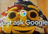 G Just ask Google tarting to ta...