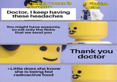 *Indian women in Coventry Doctor, I keep having these headaches You might have anaemia, so eat only the Rotis that we send you * Little does she know she is being fed radioactive food *British GPS Thank you doctor