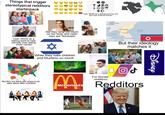 Things that trigger stereotypical redditors starterpack Uses VAWG as a talking point to hate minority men dating white women But they simp too much on her body and claim they are "feminists" + ॐ Uses VAWG as a talking point but are also bias towards women While they hate children and Muslims so much Different people have different opinions and it's okay to respect But they live there and refuse to be open about other countries McDonald's MA CHINA NORTH KOREA DOG NEWS SOUTH KOREA But their ideology matches it ل ( PO For female redditors Redditors Disney