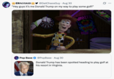 X user @DatChaosGuy tweeted a still from _Toy Story_ to joke about Donald Trump's golfing trip, implying that it may be a ruse to cover up his death.