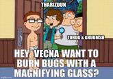 imgflip.com THARIZDUN TOROG & GRUUMSH HEY VECNA WANT TO BURN BUGS WITH A MAGNIFYING GLASS?