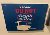 Please DO NOT Drink AND/OR Bathe IN HERE... THE WATER IS RECLAIMED