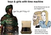 boys & girls with time machine انا حرفيا لا اعلم ماذا تقول Ali ibn Muhammad we are your biggest fans КАЛАШНИКков take this and show those Abbasid slavers the error of their ways