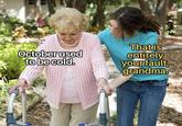 October used to be cold. That is entirely your fault, grandma.