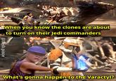 When you know the clones are about to turn on their Jedi commanders @fresh.pince What's gonna happen to the Varactyl?