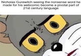 Nicholas Gurewitch seeing the nonsense word he made for his webcomic become a pivotal part of 21st century language