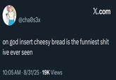A "tweet":https://knowyourmeme.com/memes/sites/twitter-x referencing the Insert Cheesy Bread shirt and "meme":https://knowyourmeme.com/memes/memes.