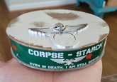 CORPSE STARCH EVEN IN DEATH. I AM STILL SERVED