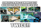 GODZILLA HAS CANONICALLY KICKED FIN FANG FOOM'S ASS OOF! OWW! REWARD.. 63. SKREEN TWICE!! AAARGH!