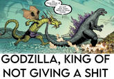 FIN FANG FOOM IS TALKING! DO NOT WALK AWAY FROM FIN FANG FOOM! GODZILLA, KING OF NOT GIVING A S---