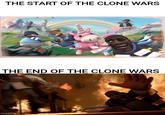 THE START OF THE CLONE WARS THE END OF THE CLONE WARS imgflip.com