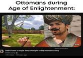 Ottomans during Age of Enlightenment: @dark.fantasygeek Didn't have a single deep thought today retardmaxxing Elisha Long 12K views - 19 hours ago 35:44