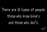 There are 10 types of people: those who know binary and those who don't. 94rudz