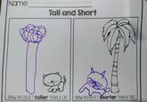 Name: Tall and Short DRAW AN OBJECT taller THAN A CAT DRAW AN OBJECT shorter THAN A TREE