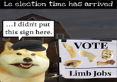 Le election time has arrived ...I didn't put this sign here. B VOTE Limb Jobs