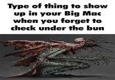 Type of thing to show up in your Big Mac when you forget to check under the bun