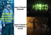 Season 2 Episode 9 'Blackwater' Neil Marshall directed only 2 episodes of Game of Thrones Season 4 Episode 9 'The Watchers on the Wall'