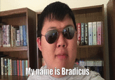 My name is Bradicus