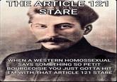 THE ARTICLE 121 STARE WHEN A WESTERN HOMOSSEXUAL SAYS SOMETHING SO PETIT BOURGEOISIE YOU JUST GOTTA HIT 'EM WITH THAT ARTICLE 121 STARE