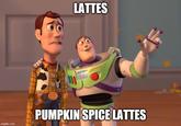 ונט LATTES LIGHTYEAR imgflip.com PUMPKIN SPICE LATTES