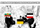 AUSTRIA-HUNGARY AFTER SERBIA KICKS THEIR ASS 3 TIMES imgflip.com IT'S A 3-ON-1.