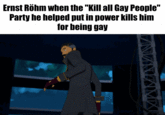 Ernst Röhm when the "Kill all Gay People" Party he helped put in power kills him for being gay