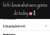 ferb i know what were gonna do today♥✿ 6. No giving birth in VC Moderators >