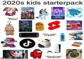 2020s kids starterpack "Rizz" SQUID GAME- imgflip.com KPOP DEMON HUNIEKS "Gyatt" I PRIME "Skibidi" 9.3