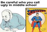 Be careful who you call ugly in middle school No.6 SEPT. OCT. SUPERMAN (10 Very truly yours. Clark Kent (SUPERMAN)
