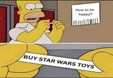 How to be happy? BUY STAR WARS TOYS