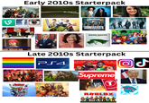 AVENGERS Early 2010s Starterpack v fo FORD Antoine Dodson VICTIM'S BROTHER PS3 SUFFLIN AVENGERS SOUNDGARDEN LIVE TO RISE IMAGINE DRAGONS DEMONS CAVENGERS SECRET WARS Late 2010s Starterpack PS4 MUMBLE RA Supreme vs T SERIES ROBLOX AVENGERS ل