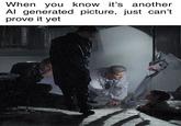 When you know it's another Al generated picture, just can't prove it yet