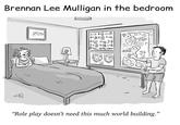 Brennan Lee Mulligan in the bedroom A= : B= C= D= J Exp F=œe G=13 H=1=11- J=K=JCL=8 M= N=Ga Anf M His "Role play doesn't need this much world building."