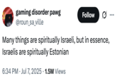 A "tweet":https://knowyourmeme.com/memes/sites/twitter-x using the "slang":https://knowyourmeme.com/memes/internet-slang term "Spiritually Israeli" to describe vapid consumer culture in 2025.