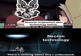 UNSC okay? Look, I've Reverse-engineered alien technology before, Whatever it is, I'll understand. u/BillCarson 12799 Necron technology There's nothing about this I understand.