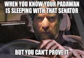 WHEN YOU KNOW YOUR PADAWAN IS SLEEPING WITH THAT SENATOR STARWARSMEMESDAILY1138 BUT YOU CAN'T PROVE IT