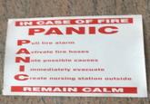 IN CASE OF FIRE PANIC Pull fire alarm Activate fire hoses Note possible causes Immediately evacuate Create nursing station outside REMAIN CALM