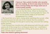 18 KB JPG I have an 18yo autistic brother who recently got into reading. At first it was okay for him to have a boring hobby, but things went out of control pretty quickly. > It all started when he read Anne Frank's diary for the first time. When he finished the book, he cried like a f------ baby for days. He didn't let the family sleep at all and then disappeared for a week. > We found him on a farm, crying while watching the sunset. After his ptsd passed, he told one of his friends that he wanted to express his feelings for this girl in some way, and now he's taking guitar classes. > Fast forward two months he's still obsessed with this girl, and it seems all of the songs he is writing are about her. I snatched a little peek at the book where he's writing all his lyrics, there is at least 10 lines about "semen". Yeah, this retard is getting disowned.