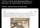 "I'm not antisemitic, I have a Jewish friend” The Jewish friend: Johannes Pfefferkorn Article Talk ZA ☆ Johannes Pfefferkorn (original given name Joseph; 1469, Nuremberg - Oktober 22, 1521, Cologne) was a German Catholic theologian and writer who converted from Judaism.[1][2] Pfefferkorn actively preached against the Jews and attempted to destroy copies of the Talmud, and engaged in a long running pamphleteering battle with humanist Johann Reuchlin. H--- quasi herba dies eius. Jurut flos, adet er force but Paul Scheck! Doctor. IPAN16