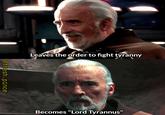 Leaves the order to fight tyranny @fresh.pince Becomes "Lord Tyrannus"