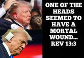 ONE OF THE HEADS SEEMED TO HAVE A MORTAL WOUND... REV 13:3