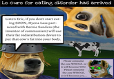 Le cure for eating disorder has arrived Listen Eric, if you don't start eat- ing SOON, Hyena Lass part- nered with Bernie Sanders (the inventor of communism) will use their fat redistribution device to put that cow's fat into your body. Please consume the cow WHOLE, or it will become YOU. Please consume the cow WHOLE, or it'll become you...