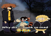Why dis look so mad Nou