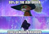 99% OF THE JEDI ORDER 2003 GENERAL GRIEVOUS imgflip.com